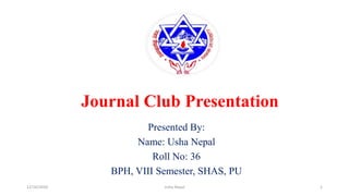Journal Club Presentation
Presented By:
Name: Usha Nepal
Roll No: 36
BPH, VIII Semester, SHAS, PU
12/16/2020 1Usha Nepal
 