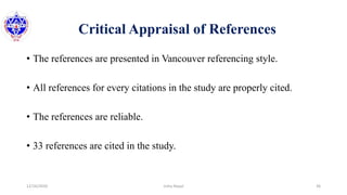 Critical Appraisal of References
• The references are presented in Vancouver referencing style.
• All references for every citations in the study are properly cited.
• The references are reliable.
• 33 references are cited in the study.
12/16/2020 36Usha Nepal
 