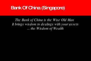 Bank Of China (Singapore) The Bank of China is the Wise Old Man  It brings wisdom to dealings with your assets ... the Wisdom of Wealth 