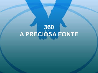 360
A PRECIOSA FONTE
 