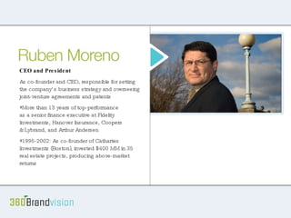 About Ruben Will fill in high points from brief Ruben spends way too much time on the golf course CEO and President As co-founder and CEO, responsible for setting the company’s business strategy and overseeing joint-venture agreements and patents More than 13 years of top-performance  as a senior finance executive at Fidelity Investments, Hanover Insurance, Coopers  & Lybrand, and Arthur Andersen 1995-2002: As co-founder of Cathartes Investments (Boston), invested $400 MM in 35 real estate projects, producing above-market returns 