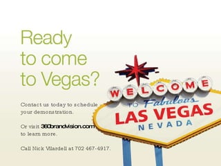 A proposition With the CHIC, retail merchandising may never be the same. Contact us today to schedule  your demonstration. Or visit  360brandvision.com   to learn more. Call Nick Vilardell at 702 467-4917. 