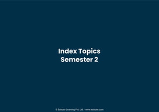 Index Topics
Semester 2
© Edstate Learning Pvt. Ltd. - www.edstate.com
 