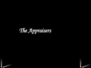 <ul><li>The Appraisers </li></ul>