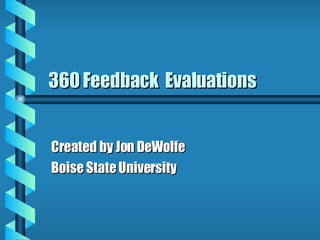 360 Feedback  Evaluations Created by Jon DeWolfe Boise State University 