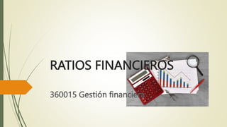 RATIOS FINANCIEROS
360015 Gestión financiera
 