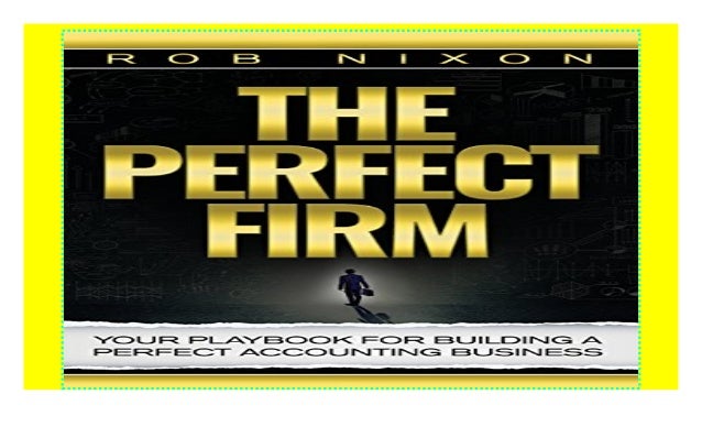 The Perfect Firm Your Playbook for Building a Perfect Accounting Business