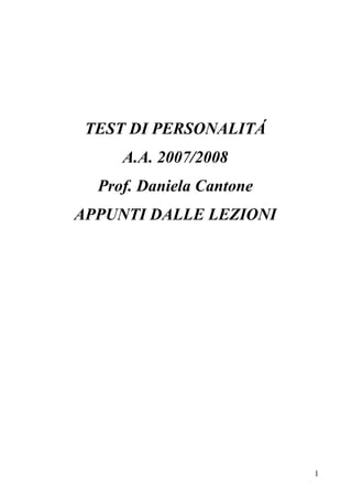 TEST DI PERSONALITÁ
A.A. 2007/2008
Prof. Daniela Cantone
APPUNTI DALLE LEZIONI

1

 