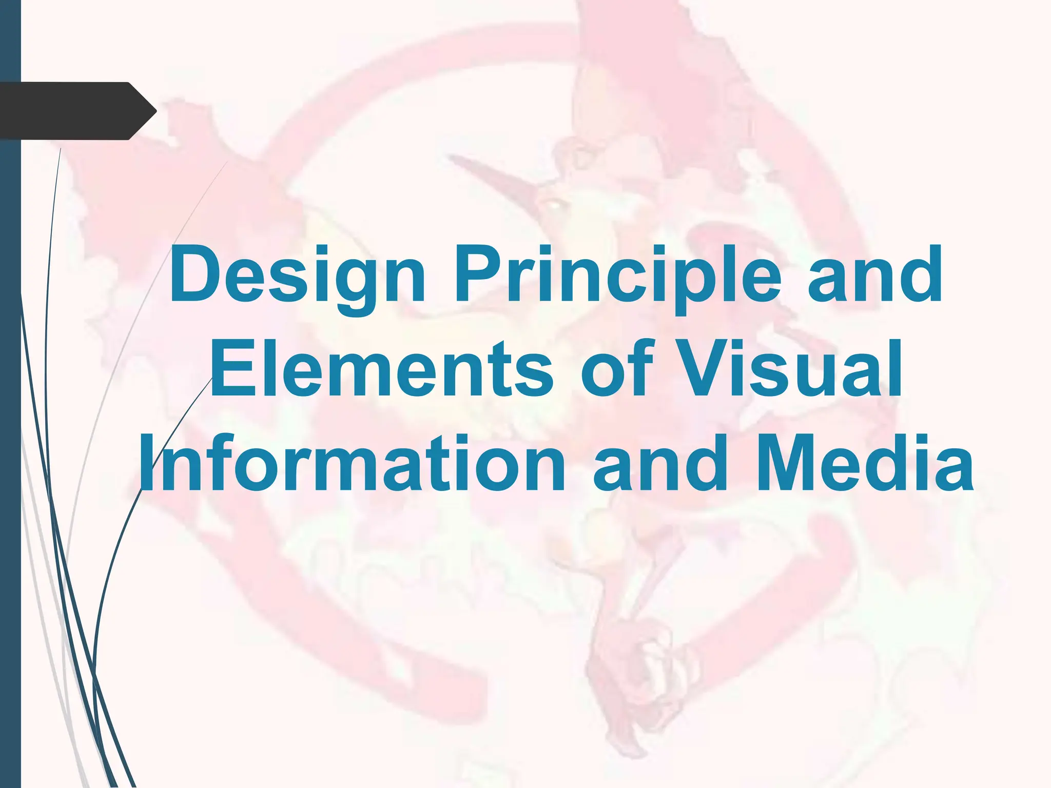 Design Principle and
Elements of Visual
Information and Media
 