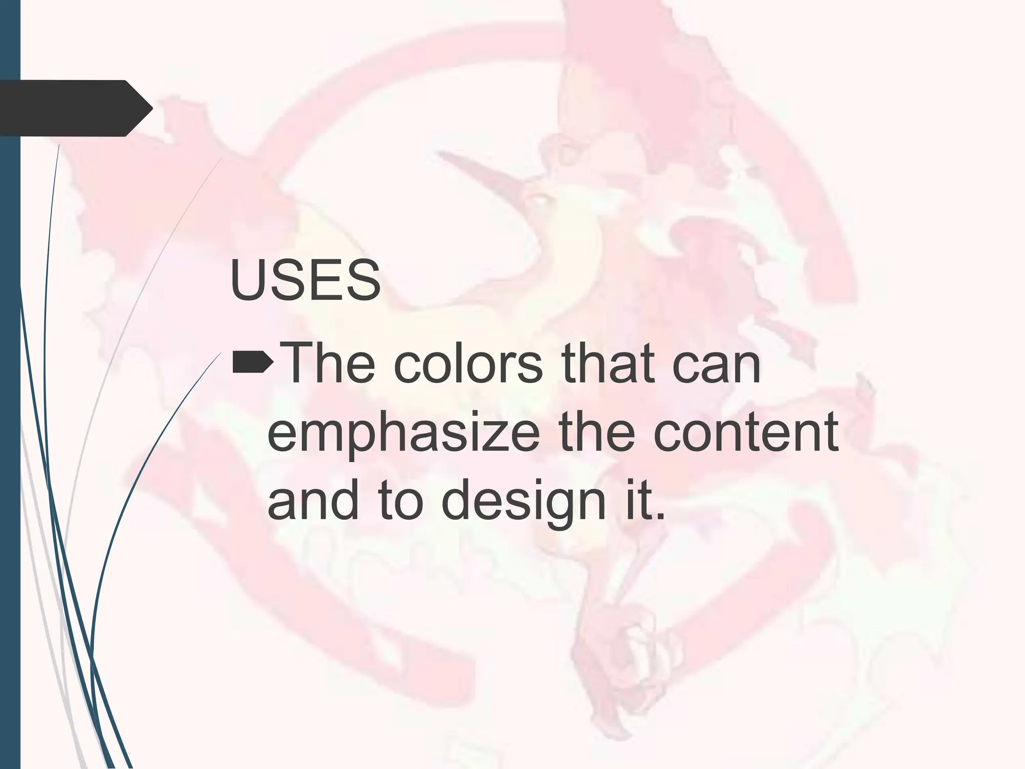 USES
The colors that can
emphasize the content
and to design it.
 