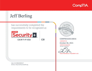 Jeff Berling
COMP001020118016
October 06, 2015
EXP DATE: 10/06/2018
Code: 3C1VYB032KR4YLP7
Verify at: http://verify.CompTIA.org
 