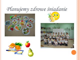 Planujemy zdrowe śniadanie
 