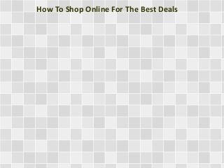 How To Shop Online For The Best Deals
 
