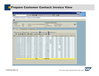 SAP AG 2005, 53
Prepare Customer Contact: Invoice View
 
