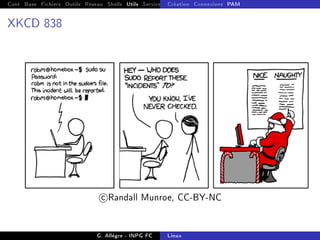 Cont Base Fichiers Outils Réseau Shells Utils Services FS Ressources Modules Réseau
Création Connexions PAM
XKCD 838
c Randall Munroe, CC-BY-NC
G. Allègre - INPG FC Linux
 