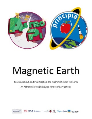 Magnetic Earth
Learning about, and investigating, the magnetic field of the Earth
An AstroPi Learning Resource for Secondary Schools
 