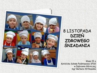 Klasa II a
Katolicka Szkoła Podstawowa SPSK
             w Dąbrowie Górniczej
           mgr Barbara Witkowska
 