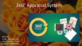 360° Appraisal System
DONE BY
NAME – BIPASHA RAY
MBA 1ST YEAR , 2ND SEM
ROLL NO - 14800920027
 