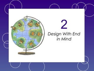 2

Design With End
in Mind

 