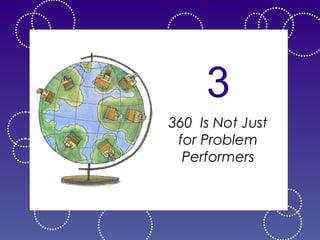 3
360 Is Not Just
for Problem
Performers

 