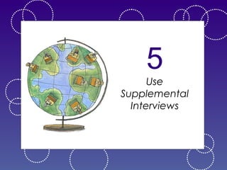 5

Use
Supplemental
Interviews

 