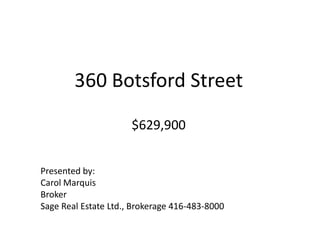 360 Botsford Street$629,900 Presented by: Carol Marquis Broker Sage Real Estate Ltd., Brokerage 416-483-8000 