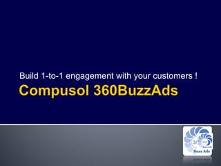 Build 1-to-1 engagement with your customers !
 