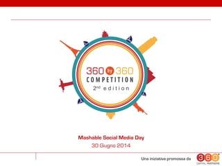 Una iniziativa promossa da
2nd e d i t i o n
Mashable Social Media Day
30 Giugno 2014
 