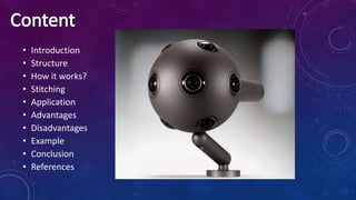 • Introduction
• Structure
• How it works?
• Stitching
• Application
• Advantages
• Disadvantages
• Example
• Conclusion
• References
 