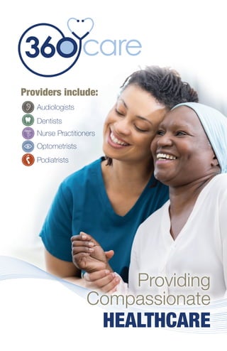 Providing
Compassionate
Audiologists
Dentists
Providers include:
HEALTHCARE
Nurse Practitioners
Optometrists
Podiatrists
 