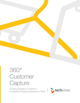 360°
Customer
Capture
Enabling Retailers to Deliver a
Complete Shopping Experience. Now!
 