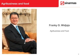 9
Franky O. Widjaja
Agribusiness and Food
Agribusiness and food
 