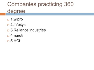 Companies practicing 360
degree
   1.wipro
   2.infosys
   3.Reliance industries
   4maruti
   5 HCL
 