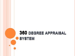 360 DEGREE APPRAISAL
SYSTEM
 