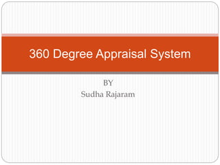 BY
Sudha Rajaram
360 Degree Appraisal System
 