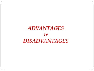 ADVANTAGES
&
DISADVANTAGES
 