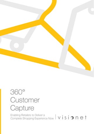 360°
Customer
Capture
Enabling Retailers to Deliver a
Complete Shopping Experience Now
 
