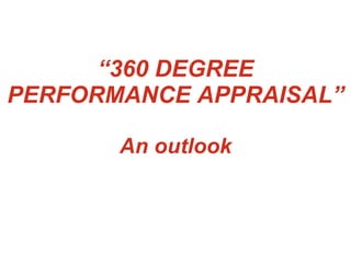 “ 360 DEGREE PERFORMANCE APPRAISAL” An outlook 