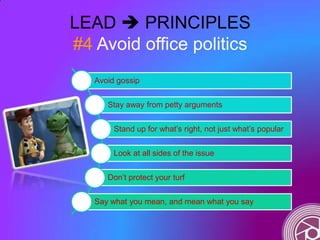 LEAD  PRINCIPLES
#4 Avoid office politics
Avoid gossip
Stay away from petty arguments
Stand up for what‟s right, not just...