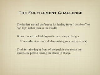 The Fulﬁllment Challenge

The leaders natural preference for leading from “ out front” or
“on top” rather than in the midd...