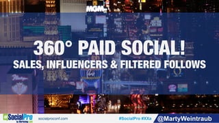 #SocialPro #XXa @MartyWeintraub
360° PAID SOCIAL! !
SALES, INFLUENCERS & FILTERED FOLLOWS
 