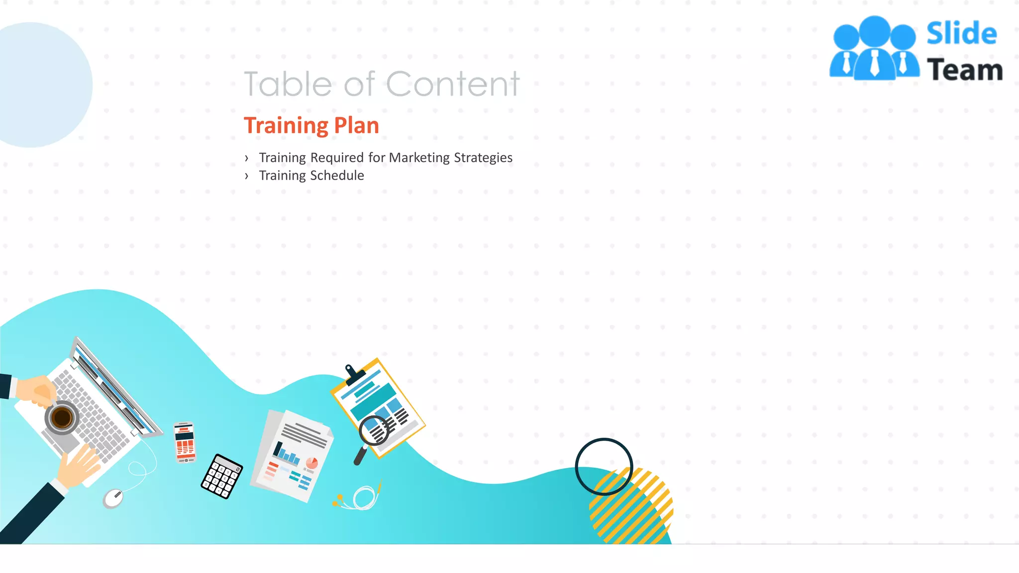 Training Plan
› Training Required for Marketing Strategies
› Training Schedule
46
 