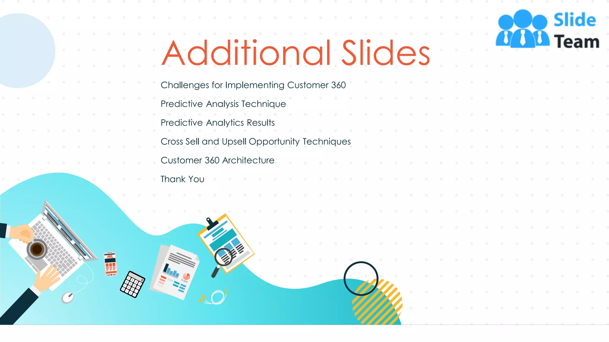 Additional Slides
Challenges for Implementing Customer 360
Predictive Analysis Technique
Predictive Analytics Results
Cross Sell and Upsell Opportunity Techniques
Customer 360 Architecture
Thank You
57
 
