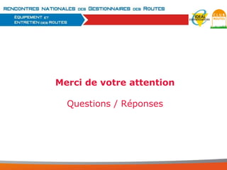 Merci de votre attention
Questions / Réponses

 