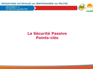 La Sécurité Passive
Points-clés

 