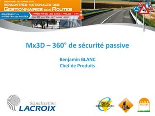 Mx3D – 360° de sécurité passive
Benjamin BLANC
Chef de Produits

 