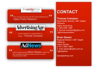 CONTACT
 
 One company that goes with this online-initiated flow is
 Ogilvy Public Relations.
                            ...