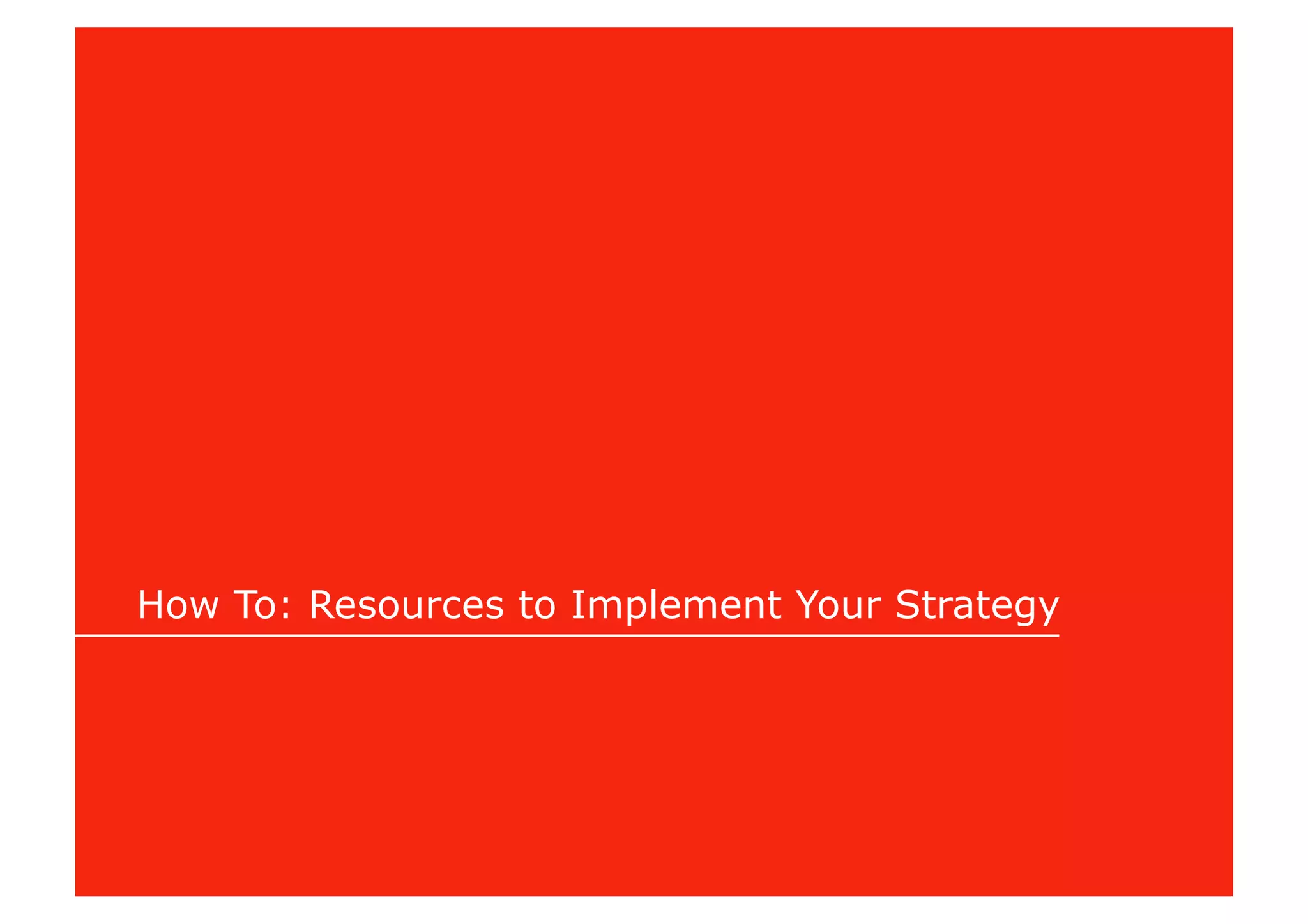 How To: Resources to Implement Your Strategy
 