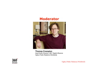 Moderator




Thomas Crampton
Asia-Pacific Director | 360° Digital Influence
Ogilvy Public Relations Worldwide
 