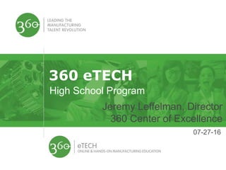 360 eTECH
High School Program
Jeremy Leffelman, Director
360 Center of Excellence
07-27-16
 